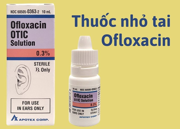 Thuốc nhỏ tai Ofloxacin là thuốc nhỏ tai phổ biến hiện nay
